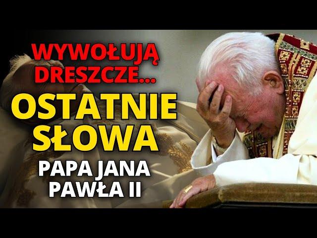 OSTATNIE SŁOWA PAPIEŻA JANA PAWŁA II PRZED ŚMIERCIĄ... Wywołują dreszcze|Objawienie o końcu czasów?