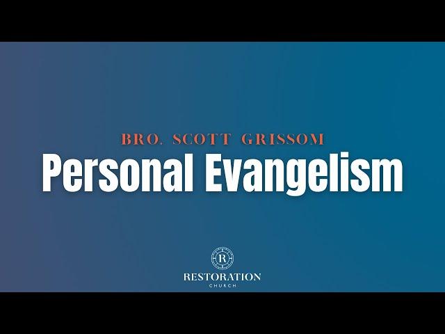 Personal Evangelism | Bro. Scott Grissom