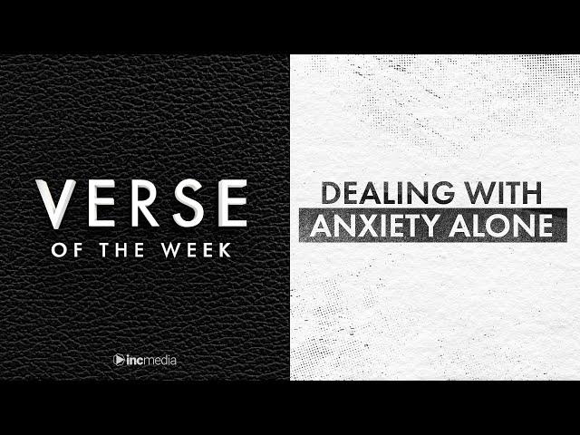 Dealing With Anxiety Alone | Verse Of The Week