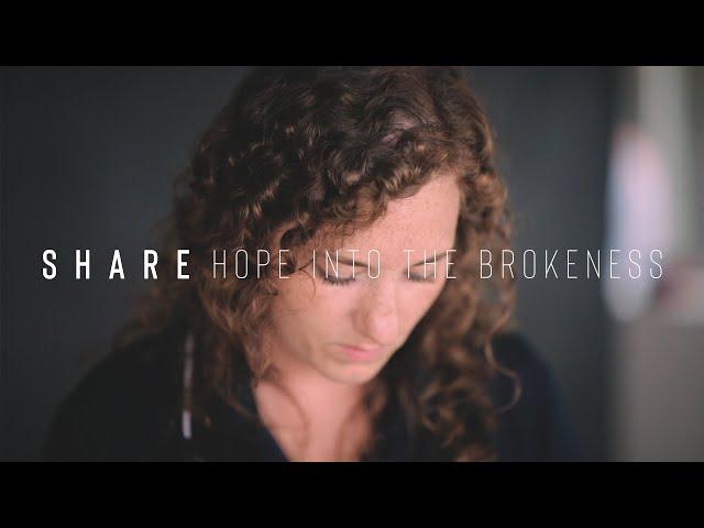 SHARE | Hope into the Brokenness