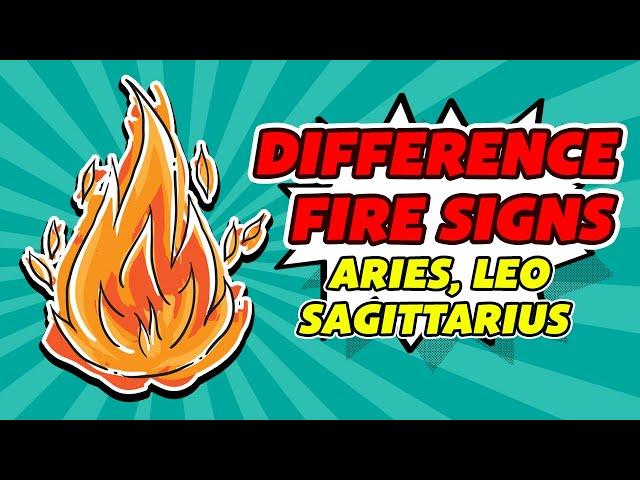 The difference of zodiac fire between (Aries, Leo, and Sagittarius)