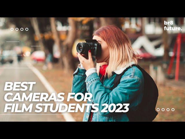 Best Cameras For Film Students 2023  [Br8 Future For Young Filmmakers]