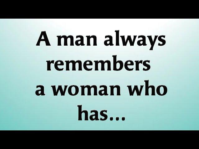 A man always remembers a woman who has...!! @Psychology Says