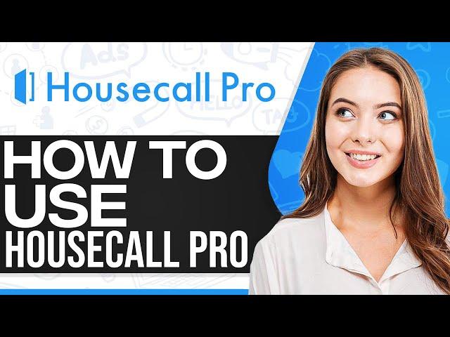 Housecall Pro Tutorial 2024: How To Use Housecall Pro (Step-By-Step)