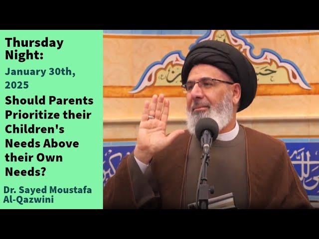 Should Parents Prioritize their Children's Needs Above their Own? | Thursday 1/30/25 | Dr Al-Qazwini