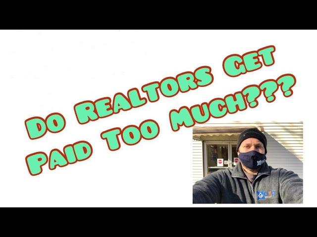 Do Realtors Get Paid Too Much??? How Much Work Do Real Estate Agents Actually Do?