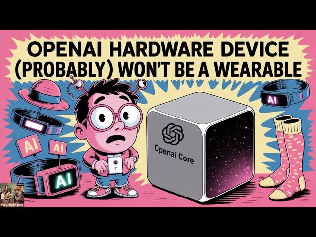 OpenAI Hardware Device (Probably) Won't Be a Wearable