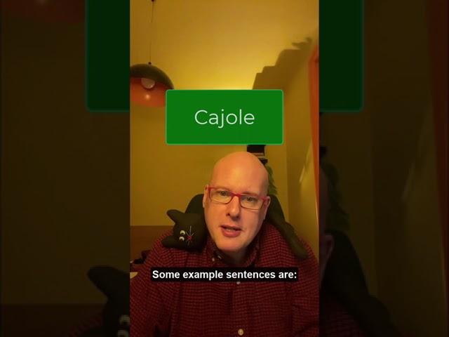 Word of the Day:  Cajole