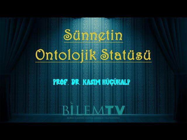 Gayb Ve Nübüvvet İlişkisi Bağlamında Sünnetin Ontolojik Statüsü - Prof. Dr. Kasım Küçükalp