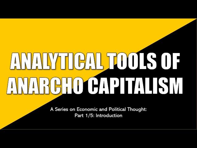 Analytical Tools of Anarcho-Capitalism 1/5: Introduction