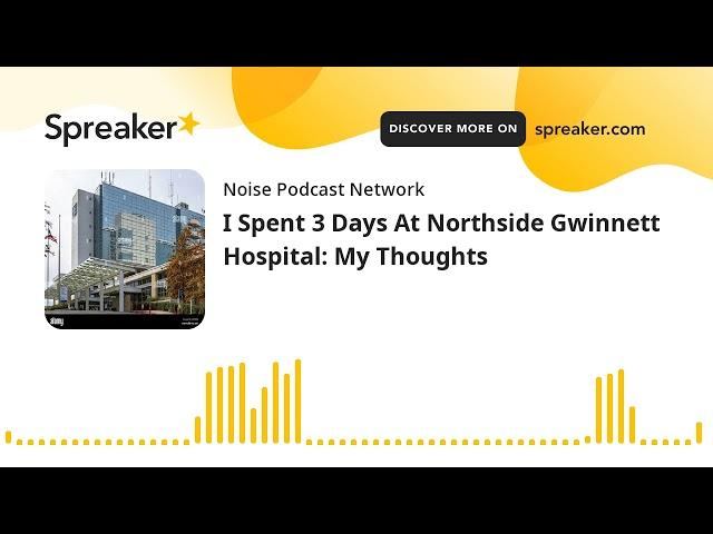 I Spent 3 Days At Northside Gwinnett Hospital: My Thoughts