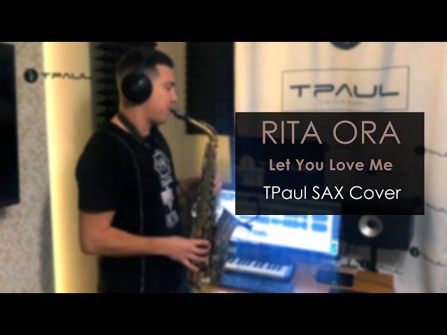 Rita Ora - Let You Love Me (TPaul Sax Cover)