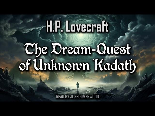 The Dream-Quest of Unknown Kadath by H.P. Lovecraft | Dream Cycle | Randolph Carter #4 | Audiobook