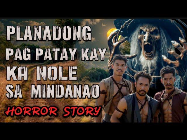 ( KA NOLE STORY ) Planadong Pag patay Kay nole sa Mindanao, kwentong aswang Horror Story