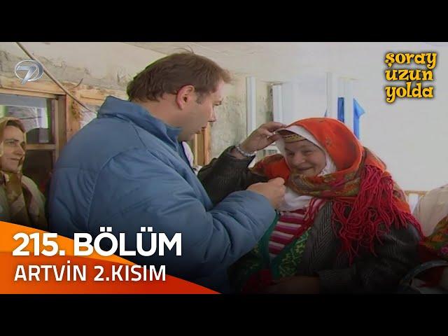 Bir Şoray Efsanesi 215. Bölüm - Artvin 2. Kısım | Şoray Uzun Yolda