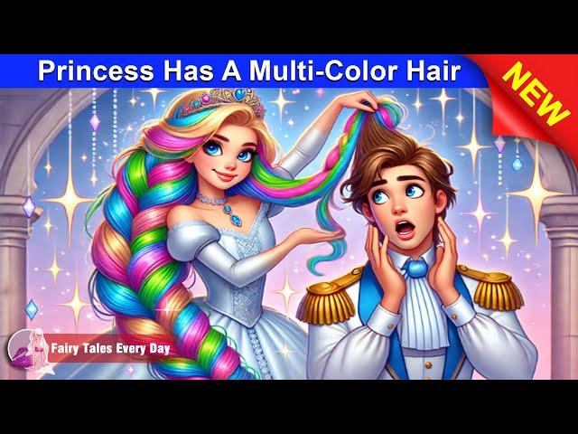 Princess Has A Multi-Color Hair  Best Story - English Fairy Tales  Fairy Tales Every Day