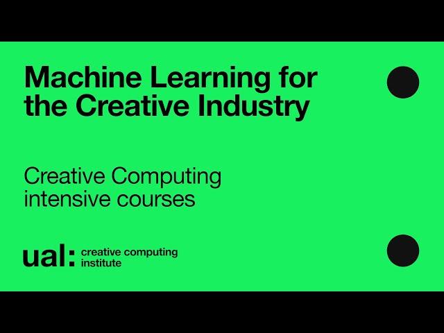 Machine Learning for the Creative Industry  - Creative Computing intensive courses