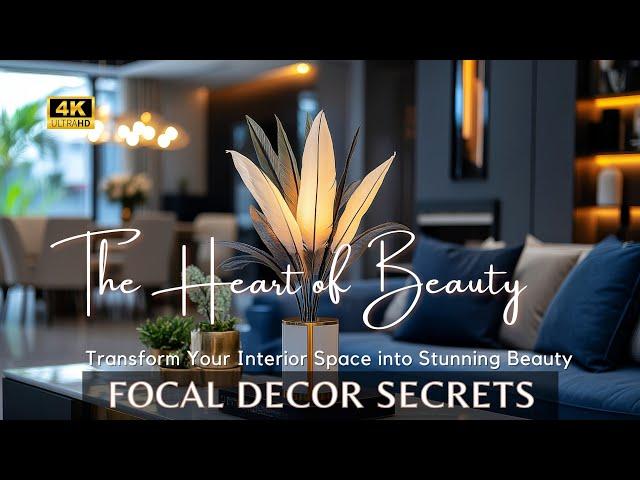 Be the Center of Attention: Focal Decor Secret to Transform Your Interior Space into Stunning Beauty