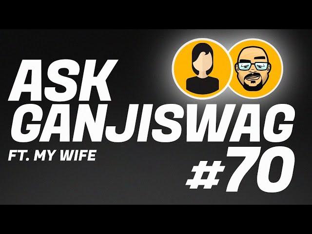 Ask Ganjiswag #70 ft My Wife  | Ask Ganjiswag