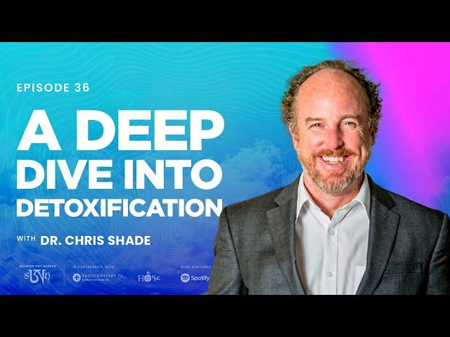 Dr. Chris Shade: A Deep Dive into Detoxification