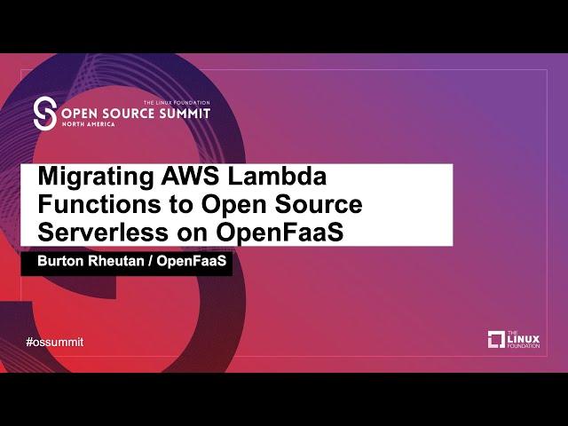 Migrating AWS Lambda Functions to Open Source Serverless on OpenFaaS - Burton Rheutan, OpenFaaS