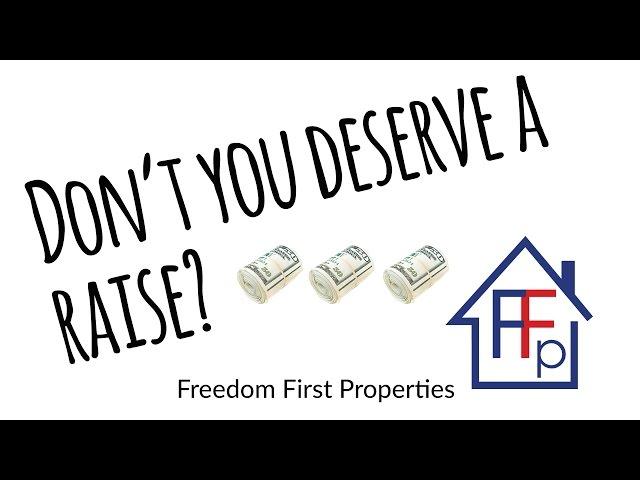 Don't you deserve a raise? Freedom First Properties thinks you do!