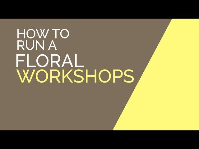 How To Run A Floral Workshop