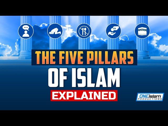 THE 5 PILLARS OF ISLAM EXPLAINED