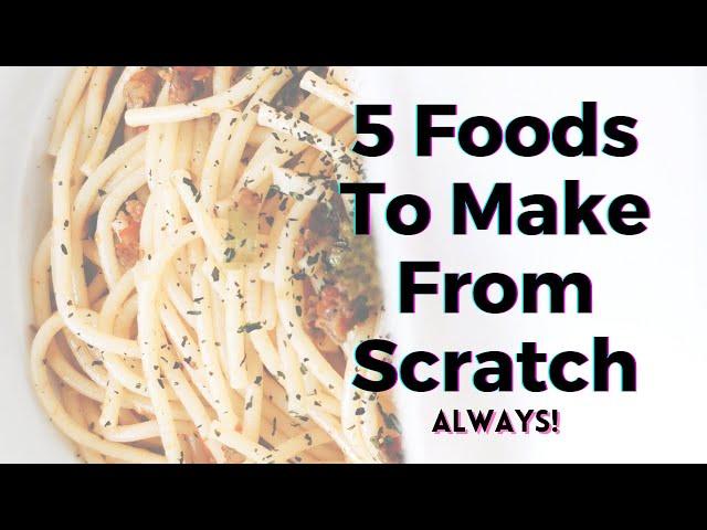 5 Foods To Make From Scratch (Always!) - TWFL