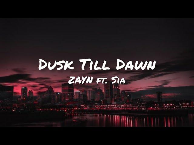 ZAYN ft. Sia - Dusk Till Dawn (Lyrics)