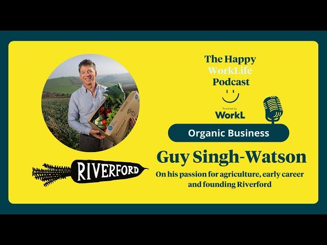 Organic Business: Guy Singh-Watson on his passion for agriculture and founding Riverford