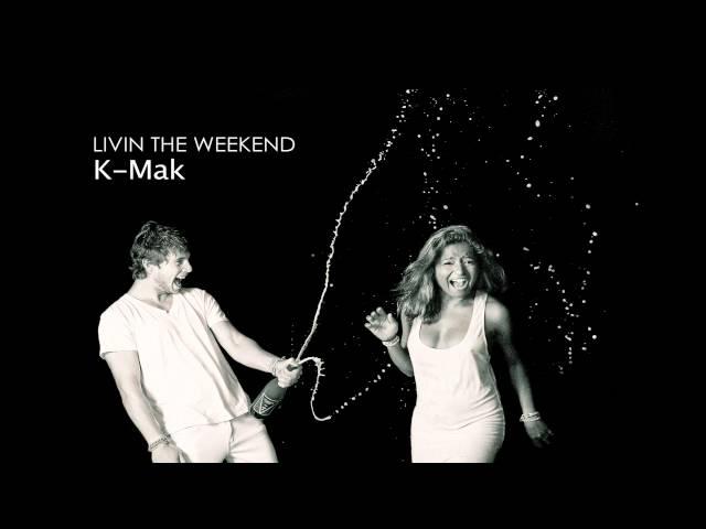 K-Mak - Livin the Weekend