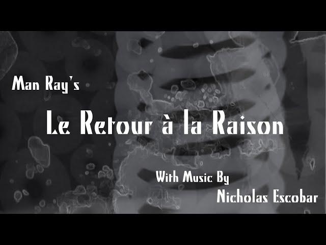 Man Ray's "Le Retour a la Raison" (The Return To Reason) (1923) - With New Music by Nicholas Escobar