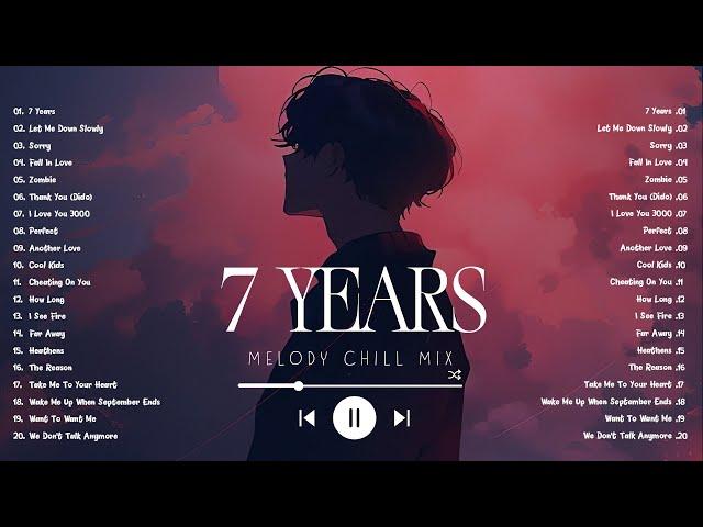 7 Years, Let Me Down Slowly | Sad songs playlist 2024, English songs chill vibes music playlist