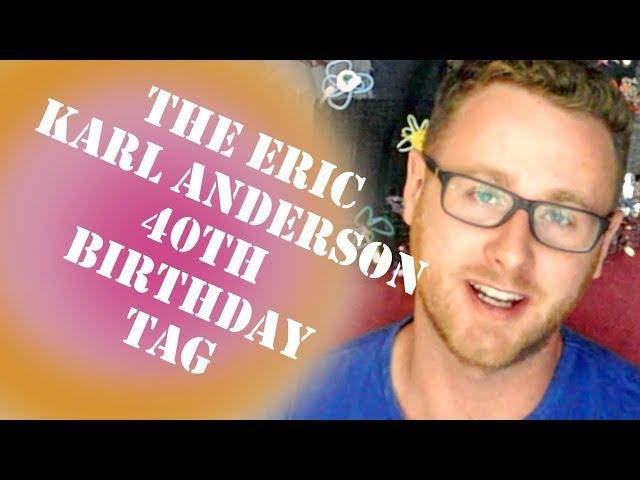 The Eric Karl Anderson 40th Birthday Tag