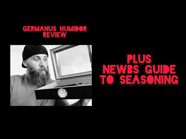 Germanus Humidor Review Plus A Newbs Guide To Seasoning.