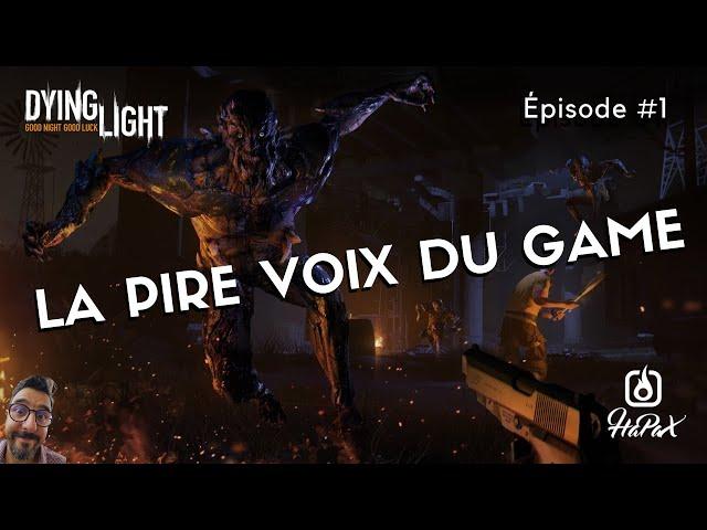 La pire voix du game ! Dying Light #1