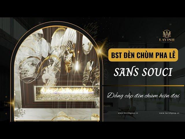  BST đèn chùm pha lê Sans Souci - Đẳng cấp đèn chùm hiện đại | Lavish Group