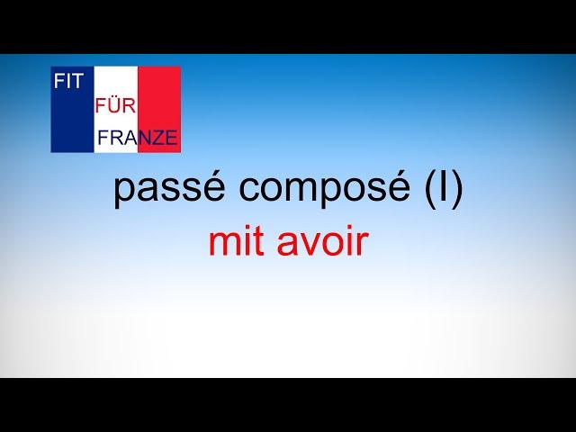 passé composé (I) mit avoir - einfach besser erklärt