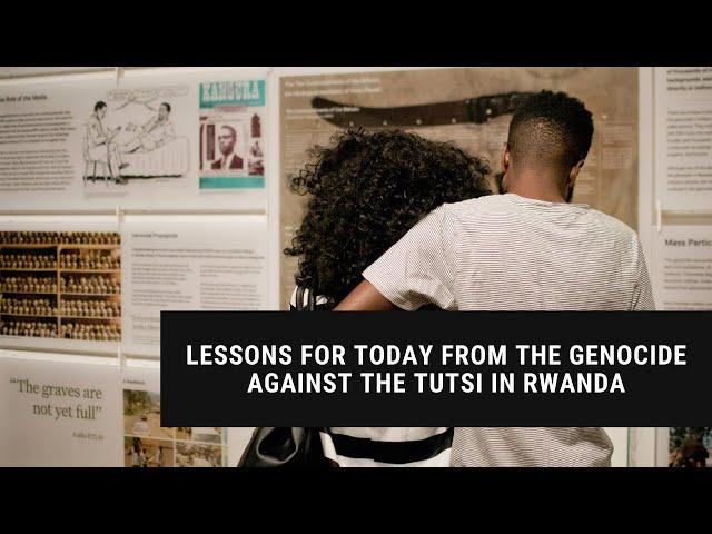 Lessons for Today from the Genocide Against the Tutsi in Rwanda