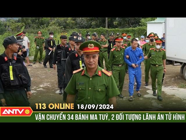 Án tử cho 2 đối tượng vận chuyển 34 bánh heroin | Bản tin 113 online ngày 18/9 | ANTV