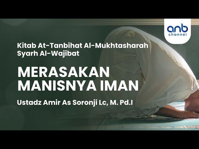 Merasakan Manisnya Iman | Ustadz Amir As-Soronji, Lc., M.Pd.I