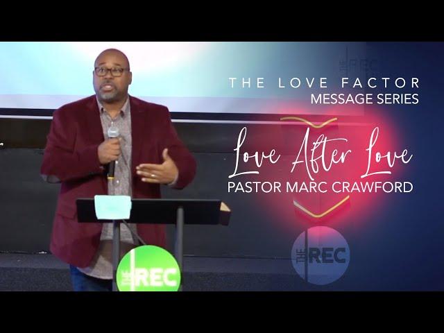 The Love Factor Series | Pastor Marc Crawford | Love After Love