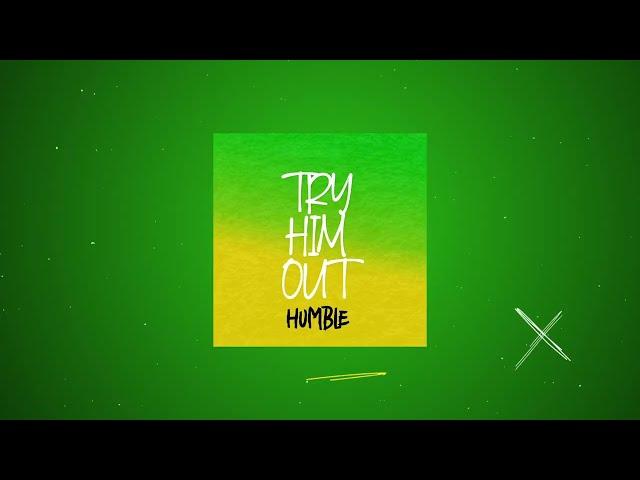 HUMBLE - Try him Out  (Official Lyric Video)