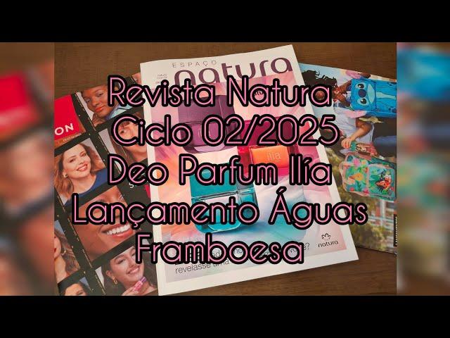 Revista Natura Ciclo 02/2025 Deo Parfum Ilía Lançamento Águas Framboesa #consultorianatura #perfume