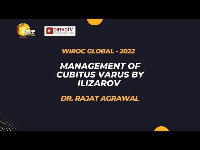 Wiroc Global 2022 : Management of Cubitus Varus by Ilizarov - Dr. Rajat Agrawal