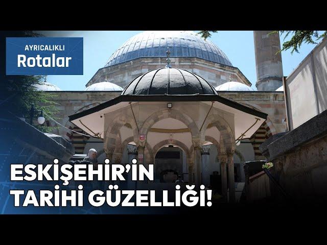 Tüm Güzelliği ve Detaylarıyla Eskişehir Kurşunlu Külliyesi! | Ayrıcalıklı Rotalar