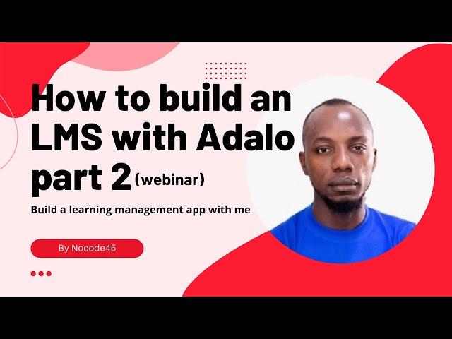 how to build an Learning management app with Adalo part 2 (webinar)