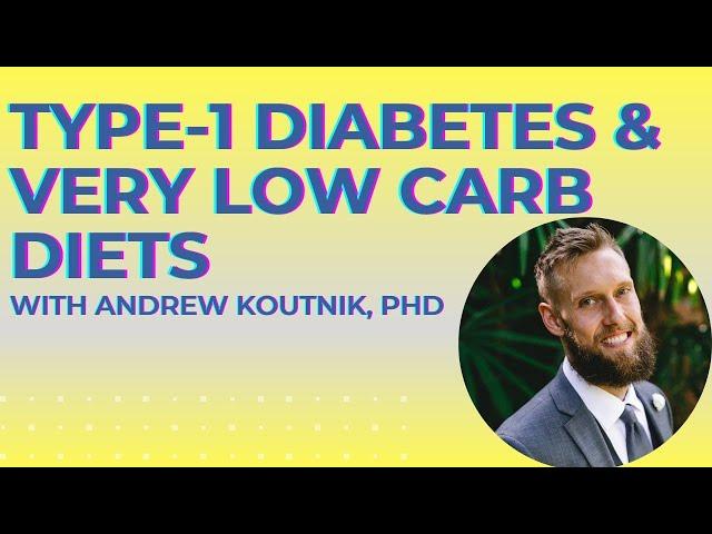 Type-1 Diabetes and Very Low Carb Diets with Andrew Koutnik, PhD