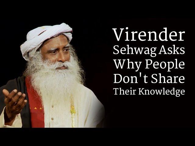 Virender Sehwag Asks Why People Don't Share Their Knowledge | Sadhguru